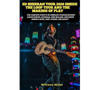 ED SHEERAN TOUR 2026 INSIDE THE LOOP TOUR AND THE MAKING OF PLAY: The Complete Guide to Ed Sheeran’s Stadium Journey Across Europe, Australia, New Zealand, and North America Music, Fans, Stories, and