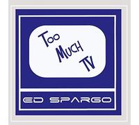 Ed Spargo - Too Much TV
