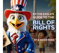 Ed The Eagle's Guide To The Bill Of Rights: Learning The Fun Way