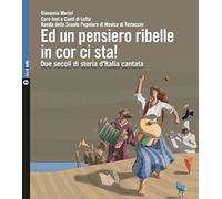Ed un pensiero ribelle in cor ci sta! Due secoli di storia d’Italia cantata. Con 2 CD-Audio