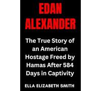 Edan Alexander: The True Story of an American Hostage Freed by Hamas After 584 Days in Captivity