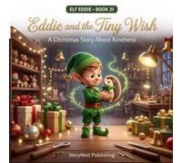 Eddie and the Tiny Wish:: A Christmas Elf Story About Kindness for Kids Ages 4-8 | Perfect Holiday Gift & Stocking Stuffer for Boys and Girls