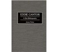 Eddie Cantor, BIO-BIBLIOGRAPHIES IN THE PERFORMING ARTS James Fisher (Auteur)