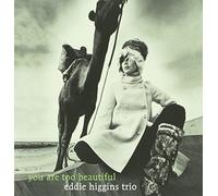 EDDIE HIGGINS TRIO - You Are Too Beautiful