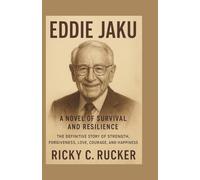 Eddie Jaku: A Novel of Survival and Resilience: The Definitive Story of Strength, Forgiveness, Love, Courage, and Happiness