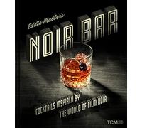 Eddie Muller's Noir Bar: Cocktails Inspired by the World of Film Noir