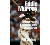 Eddie Murray: The Quiet Power and Relentless Drive of Number 33