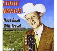 Eddie Noack - Have Blues Will Travel [Import]