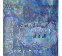 Eddie Sheehan - What's The Mystery Of It All