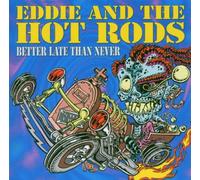 Eddie & the Hot Rods - Better Late Than Never [Import]
