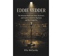 Eddie Vedder: The Reluctant Rock Icon: Fame, Resistance, and Creative Control in Pearl Jam and the Grunge Era