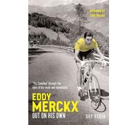 Eddy Merckx - Out On His Own Cycling’s Most Brilliant, Passionate and Charismatic Rider - Mr Guy Roger - Bloomsbury Sport - ebook (ePub) - Livre