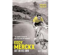 Eddy Merckx - Out On His Own: ‘The Cannibal’ through the eyes of his rivals and teammates