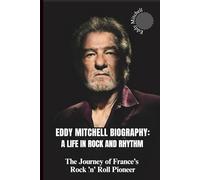 EDDY MITCHELL BIOGRAPHY: A LIFE IN ROCK AND RHYTHM: The Journey of France’s Rock ’n’ Roll Pioneer