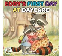 Eddy's First Day at Daycare: A Gentle Story to Help Toddlers Overcome Separation Anxiety and Feel Brave on Their First Day of Daycare or Preschool
