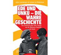 Ede und Unku - die wahre Geschichte: Das Schicksal einer Sinti-Familie von der Weimarer Republik bis heute