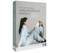 Edel, zeitlos, angesagt: Lieblingspullis häkeln: 15 raffinierte Modelle mit Strukturmuster