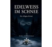 Edelweiß im Schnee: Ein Allgäu-Krimi