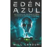 Edén Azul: Más allá de la fe: Una odisea de ciencia ficción en los límites de la humanidad