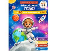 Eden découvre l'espace: Cahier d'activités éducatives 6-8 ans - Plus de 70 jeux pour découvrir, lire, calculer, réfléchir et apprendre en s'amusant