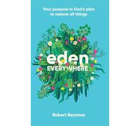 Eden Everywhere: Your Purpose in God's Plan to Restore All Things
