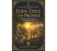 Eden, Exile, and Promise: A Catholic Reading of Genesis 1-11 and the Struggles They Name in Us