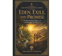 Eden, Exile, and Promise: A Catholic Reading of Genesis 1-11 and the Struggles They Name in Us