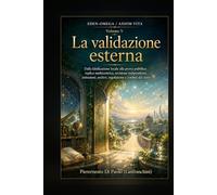 EDEN-OMEGA / AXIOM VITA: Volume V - La validazione esterna. Dalla falsificazione locale alla prova pubblica: replica multicentrica, revisione ... archivi, regolazione e confine dei claim