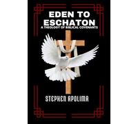 Eden to Eschaton: A Theology of Biblical Covenants