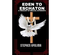 Eden to Eschaton: A Theology of Biblical Covenants
