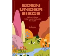 Eden Under Siege: Biblical Politics, History, and the Battle for Truth