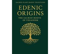 Edenic Origins:: The Sacred Roots of Veganism