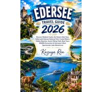 EDERSEE TRAVEL GUIDE 2026: Discover Waldeck Castle, the Historic Eder Dam, Kellerwald-Edersee National Park, Crystal Waters, Hidden Beaches, Scenic ... & Germany's Most Spectacular Lake Adventures