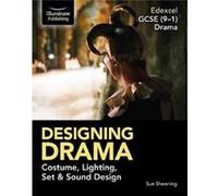 Edexcel GCSE 91 Drama Designing Drama Costume Lighting Set Sound Design by Sue Shewring Sue Shewring (Auteur)