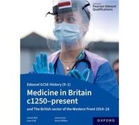 Edexcel Gcse History (9-1): Medicine In Britain C1250-Present With The British Section Of The Western Front 1914-18 Student Book