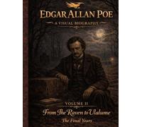 Edgar Allan Poe: A Visual Biography - Volume II: An illustrated visual biography of Edgar Allan Poe’s final years, exploring loss, madness, and legacy ... atmospheric artwork and historical narrative.