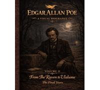 Edgar Allan Poe: A Visual Biography - Volume II: An illustrated visual biography of Edgar Allan Poe’s final years, exploring loss, madness, and legacy ... atmospheric artwork and historical narrative.