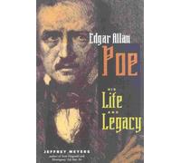Edgar Allan Poe: His Life and Legacy