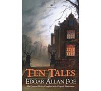 Edgar Allan Poe - Ten Tales: His Greatest Works, Complete with Original Illustrations