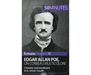 Edgar Allan Poe, un corbeau multicolore: L'histoire (extra)ordinaire d'un artiste maudit