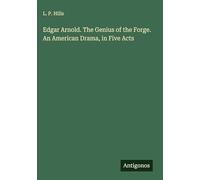 Edgar Arnold. The Genius of the Forge. An American Drama, in Five Acts