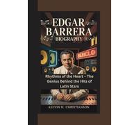 EDGAR BARRERA BIOGRAPHY: Rhythms of the Heart - The Genius Behind the Hits of Latin Stars