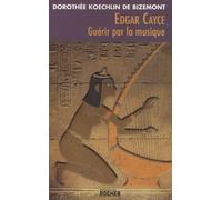 Edgar Cayce : Guérir Par La Musique