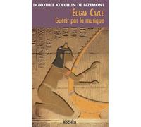 Edgar Cayce : guérir par la musique Ned - Dorothée Koechlin de Bizemont - Rocher Eds Du - broché - Essai