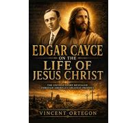 Edgar Cayce on the Life of Jesus Christ