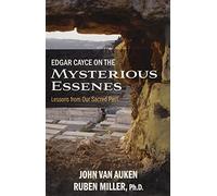 Edgar Cayce on the Mysterious Essenes: Lessons from Our Sacred Past