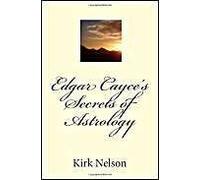 Edgar Cayce's Secrets Of Astrology