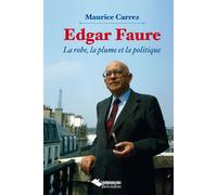 Edgar Faure La robe, la plume et la politique - Maurice Carrez - Du Belvedere Eds - broché - Biographie