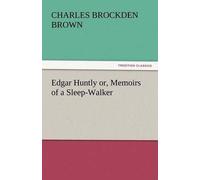 Edgar Huntly Or, Memoirs Of A Sleep-Walker