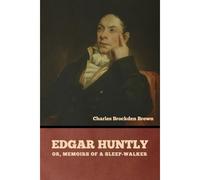 Edgar Huntly; Or, Memoirs Of A Sleep-Walker